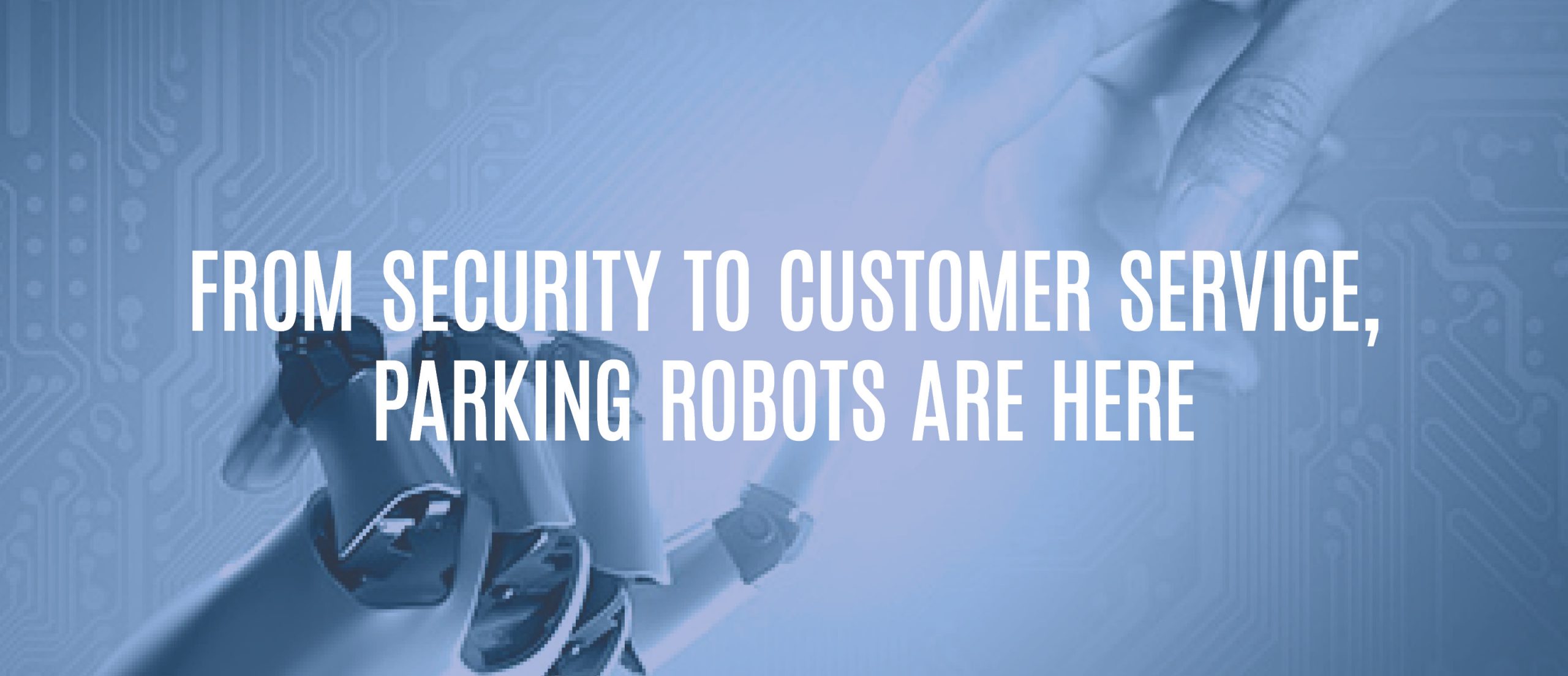 Blog Title - From security to customer service, parking robots are here