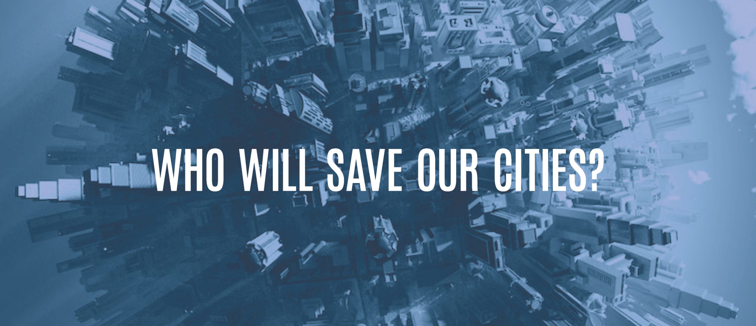 Blog Title - Who will save our cities?