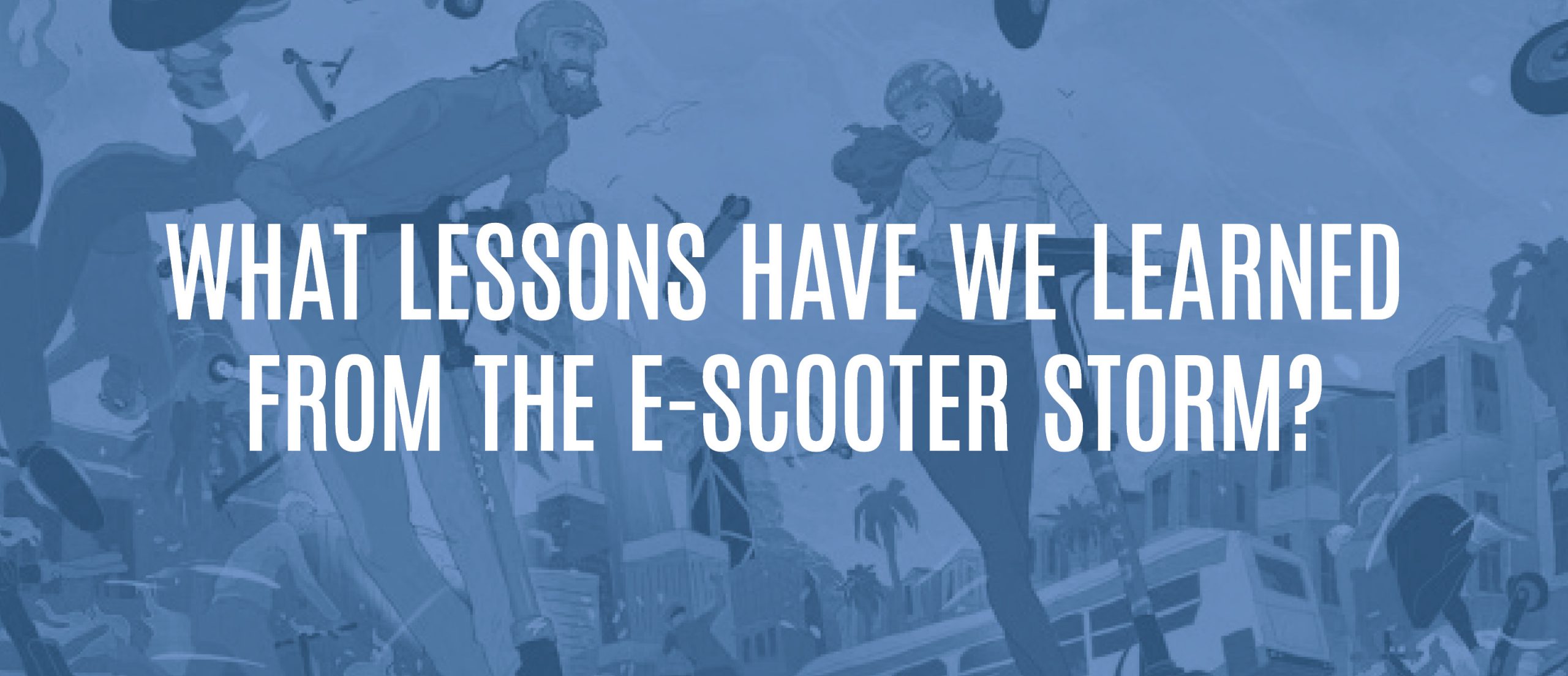 Blog Title - What lessons have we learned from the e-scooter storm?