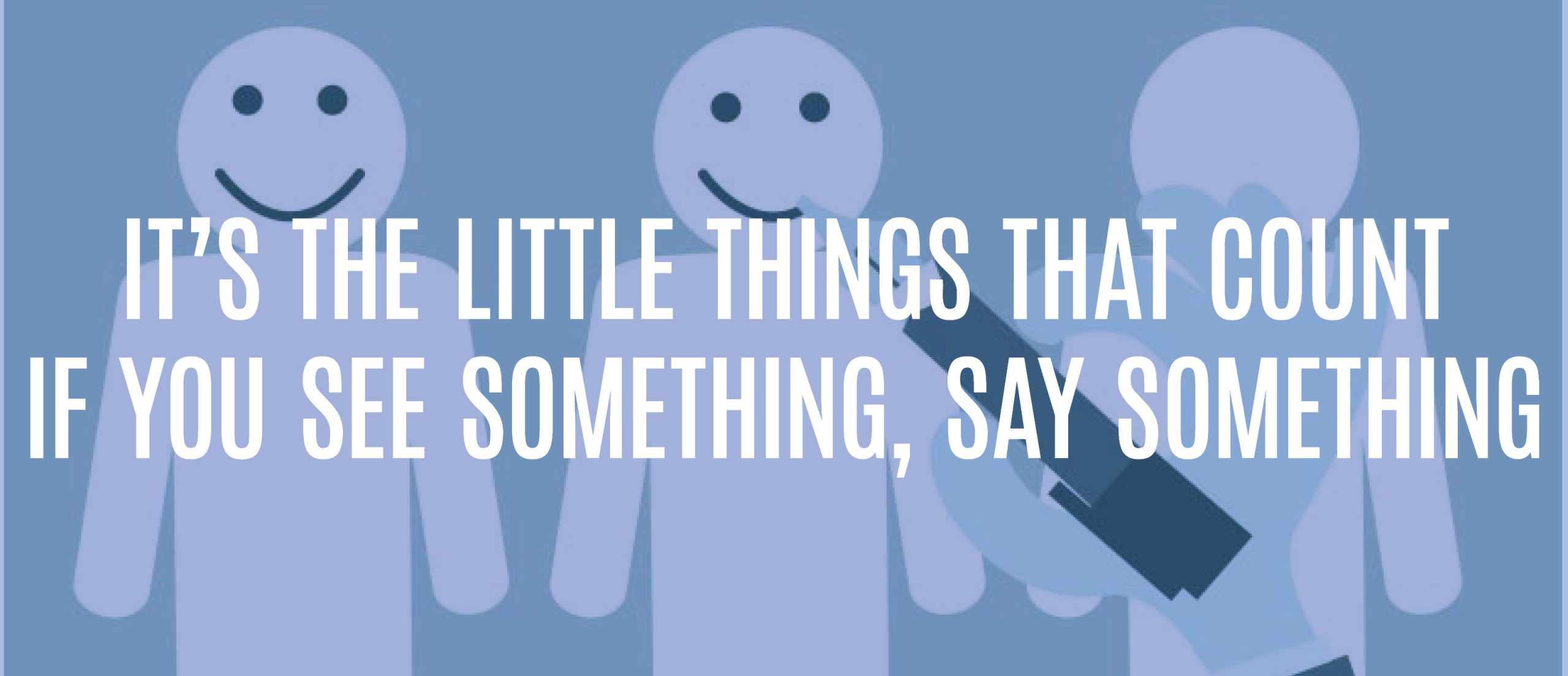 Blog title - it's the little things that count. If you see something, say something.